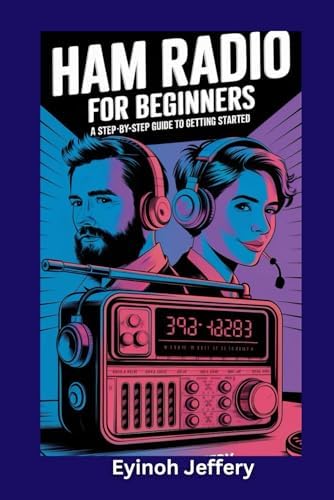 Ham Radio for Beginners: A Step-by-Step Guide to Getting Started (The Ultimate User Guide Series: Master Your Gadgets with Ease") by Eyinoh Jeffery
