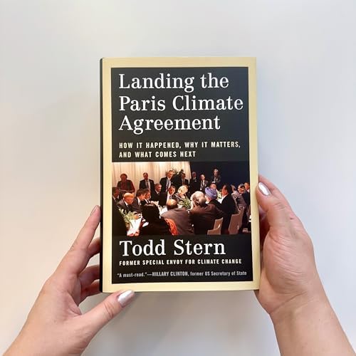 Landing the Paris Climate Agreement: How It Happened, Why It Matters, and What Comes Next by Todd Stern