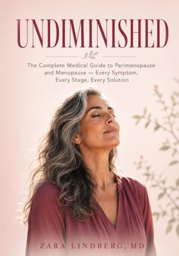 UNDIMINISHED: The Complete Medical Guide to Perimenopause and Menopause by Zara Lindberg