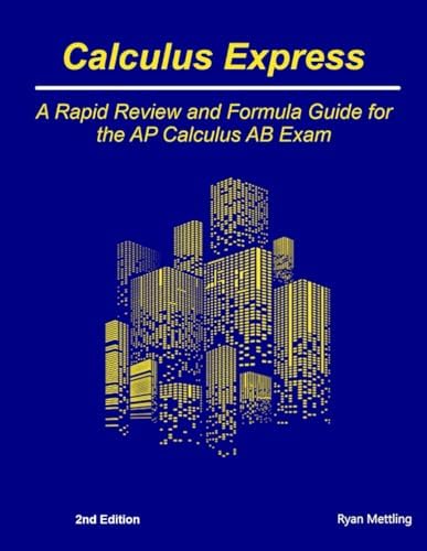 Calculus Express: A Rapid Review and Formula Guide for the AP Calculus AB Exam by Ryan Mettling