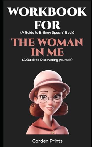Workbook for The Woman In Me by Britney Spears: A Guide to Discovering Yourself by Garden Prints