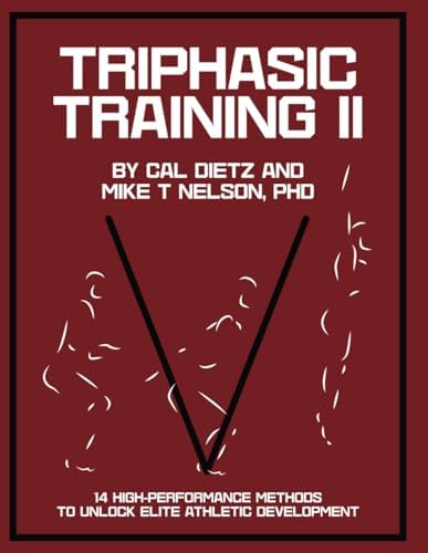 TRIPHASIC TRAINING II: 14 High-Performance Methods to Unlock Elite Athletic Development by Cal Dietz