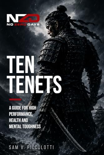 NOZERODAYS Ten Tenets: A Guide For High Performance, Health And Mental Toughness by Sam V. Piccolotti