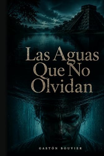 Las aguas que no olvidan (Spanish Edition) by Gastón Bouvier