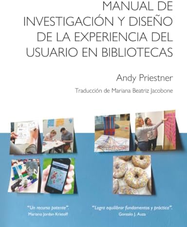 Manual de investigación y diseño de la experiencia del usuario en bibliotecas (Spanish Edition) by Andy Priestner