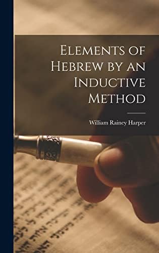 Elements of Hebrew by an Inductive Method by William Rainey Harper
