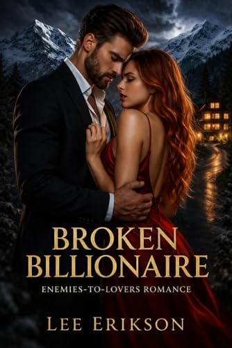 Broken Billionaire: Enemies to Lovers Romance by Lee Erikson
