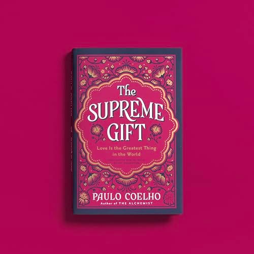 The Supreme Gift: Love Is the Greatest Thing in the World by Paulo Coelho