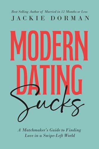 Modern Dating Sucks: A Matchmaker's Guide To Finding Love In A Swipe-Left World by Jackie Dorman