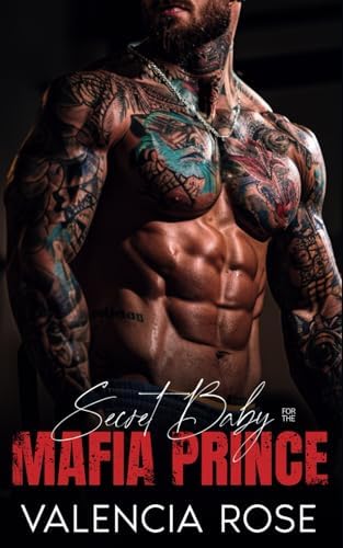 Secret Baby For The Mafia Prince: An Enemies To Lovers Dark Mafia Romance (Savage Mafia Empire) by Valencia Rose