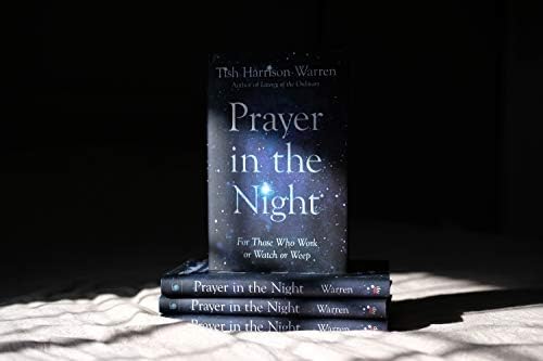 Prayer in the Night: For Those Who Work or Watch or Weep by Tish Harrison Warren