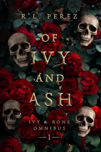 Of Ivy and Ash: Omnibus 1 (Ivy & Bone Complete Collection) by R.L. Perez