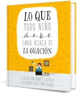 Lo que todo niño debe saber acerca de la oración (Spanish Edition) by Nancy Guthrie