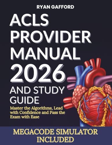 ACLS PROVIDER MANUAL 2026 AND STUDY GUIDE: Master the Algorithms, Lead with Confidence and Pass the Exam with Ease by Ryan Gafford