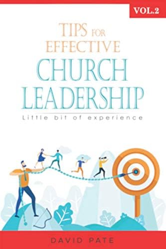 Tips for effective Church Leadership Volume 2: Little bit of experience by David Pate