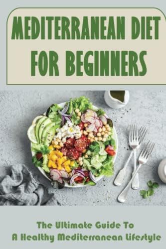 Mediterranean Diet For Beginners: The Ultimate Guide To A Healthy Mediterranean Lifestyle by Marquetta Mcdougall