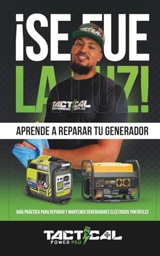 ¡Se Fue la Luz! Aprende a Reparar Tu Generador: Guía Práctica Para Reparar y Mantener Generadores Eléctricos Portátiles (Spanish Edition) by Tactical Power Pro