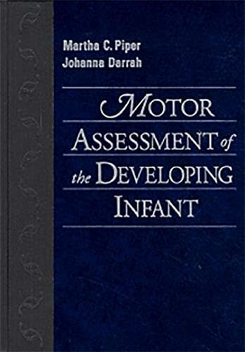 Motor Assessment of the Developing Infant by Martha Piper PT PhD