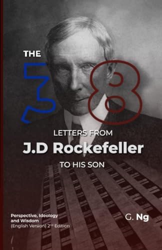 The 38 Letters from J.D. Rockefeller to his son: Perspectives, Ideology, and Wisdom (English Version) Paperback 2nd Edition by G. Ng