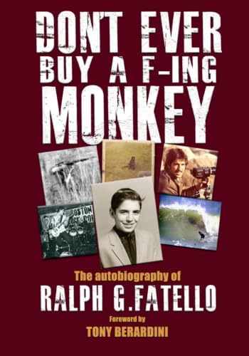 Don't Ever Buy a F-ing Monkey: The Autobiography of Ralph G. Fatello by Ralph G. Fatello