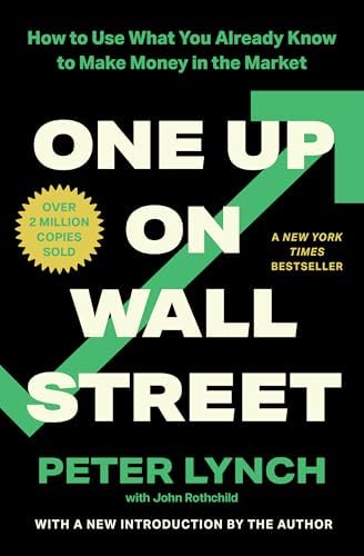 One Up On Wall Street: How To Use What You Already Know To Make Money In The Market by Peter Lynch