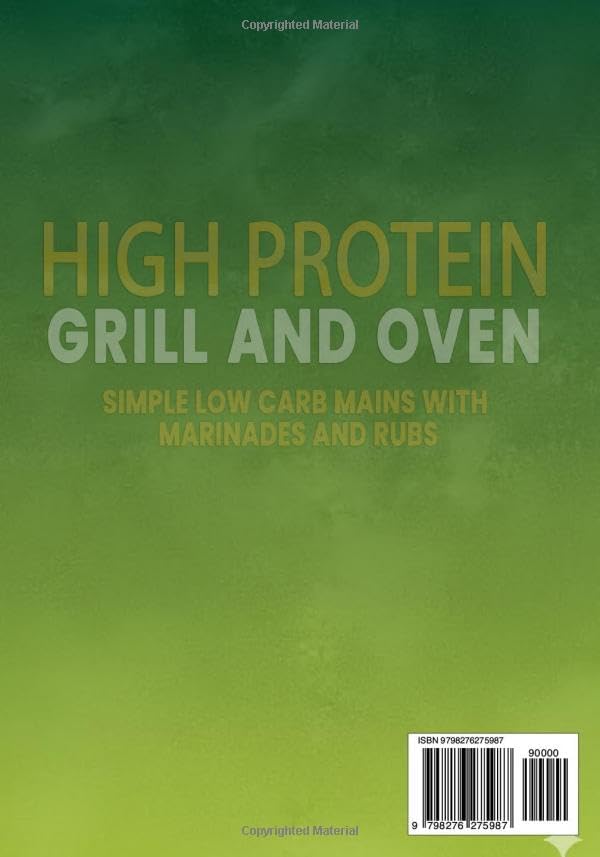 High Protein Grill and Oven: Simple Low Carb Mains with Marinades and Rubs by Spencer Mann