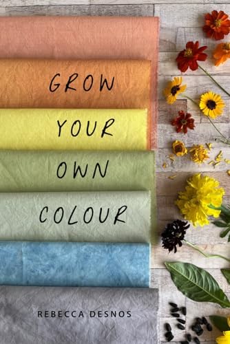 Grow Your Own Colour by Rebecca Desnos