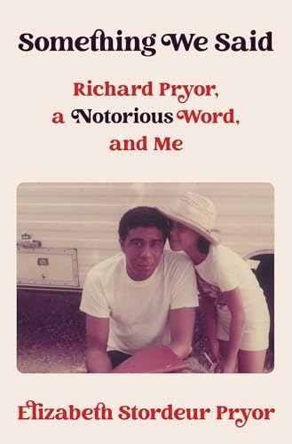 Something We Said: Richard Pryor, a Notorious Word, and Me by Elizabeth Stordeur Pryor