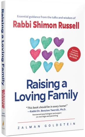 Raising a Loving Family - Essential Guidance from the Talks and Wisdom of Rabbi Shimon Russell by Zalman Goldstein
