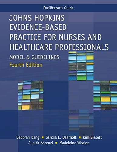 FACILITATOR GUIDE for Johns Hopkins Evidence-Based Practice for Nurses and Healthcare Professionals, Fourth Edition: Model and Guidelines by Deborah Dang
