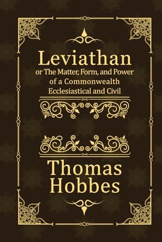 Leviathan: or The Matter, Form, and Power of a Commonwealth Ecclesiastical and Civil (Complete, Modernised) by Thomas Hobbes