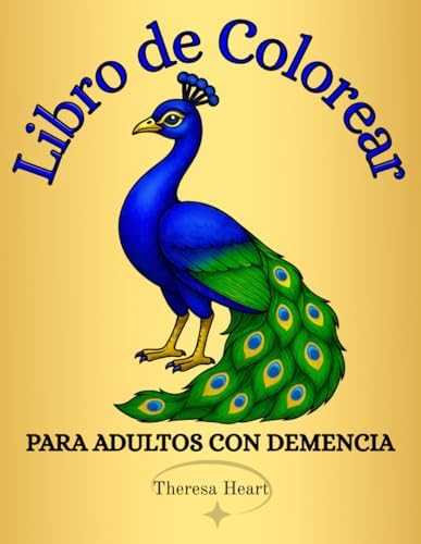 Libro de Colorear para Adultos con Demencia: 50+ Dibujos Grandes y Fáciles con Preguntas Reflexivas para Estimular la Memoria de Personas con Demencia (Spanish Edition) by Theresa Heart