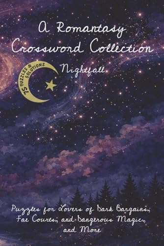 A Romantasy Crossword Collection Nightfall: 75 Easy to Read Puzzles for Lovers of Dark Bargains, Fae Courts, and Dangerous Magic, and More | 6x9 inches, 150+ pages ... Great Gifts, Holidays, Free Time by Sarah's Puzzle Books