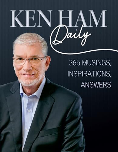 Ken Ham Daily: 365 Musings, Inspirations, Answers by Ken Ham