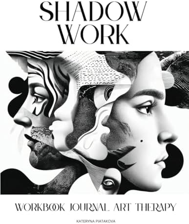 Shadow Work. Workbook Journal Art Therapy: A 3-in-1 Guide for Shadow Work, Emotional Healing, Wholeness & Self-Discovery by Kateryna Piatakova