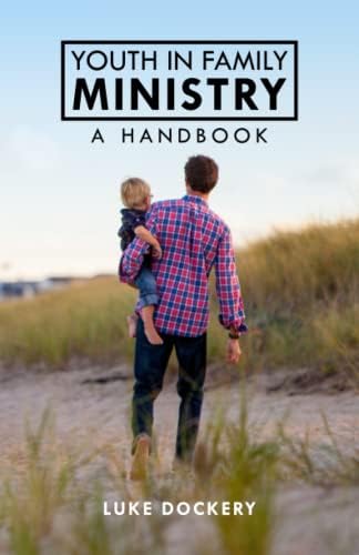 Youth In Family Ministry: A Handbook by Luke Dockery