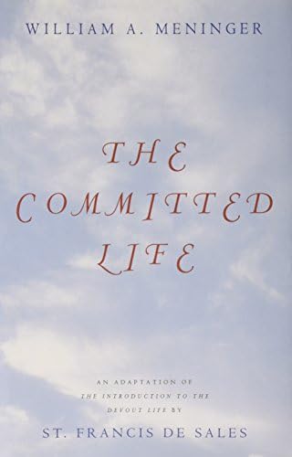 The Committed Life: An Adaptation of "The Introduction to the Devout Life" by St. Francis De Sales by William Meninger