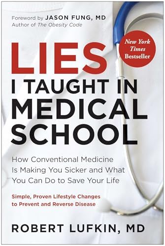Lies I Taught in Medical School: How Conventional Medicine Is Making You Sicker and What You Can Do to Save Your Own Life by Robert Lufkin MD