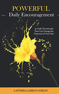 Powerful Daily Encouragement: 30 Daily Devotionals That Can Change the Outcome of Your Day! by Latosha Larkin Corley