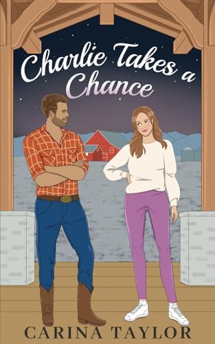Charlie Takes a Chance: An Enemies to Lovers Romantic Comedy (Pine Ridge Ranch) by Carina Taylor