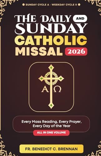The Daily and Sunday Catholic Missal 2026: All 365 Days of Mass Readings, Complete Order of Mass, Sacred Prayers, Psalm Responses and Devotions for ... Year (Sunday Cycle A · Weekday Cycle II) by Fr. Benedict C. Brennan