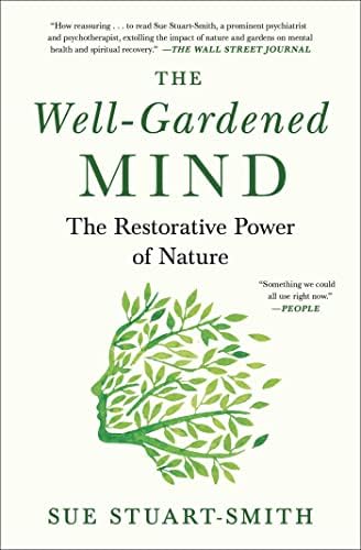 The Well-Gardened Mind: The Restorative Power of Nature by Sue Stuart-Smith
