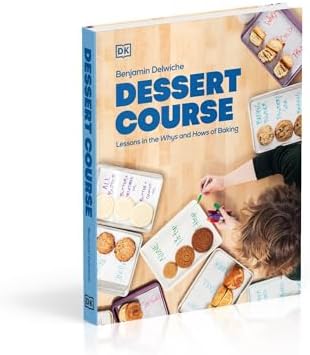 Dessert Course: Lessons in the Whys and Hows of Baking by Benjamin Delwiche