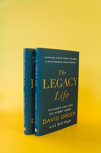 The Legacy Life: Leading Your Family to Make a Difference for Eternity by David Green