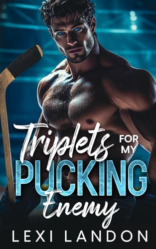 Triplets For My Pucking Enemy: An Enemies to Lovers Billionaire Hockey Romance by Lexi Landon