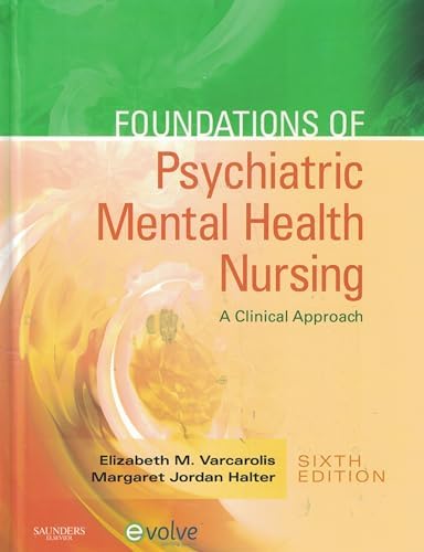 Foundations of Psychiatric Mental Health Nursing: A Clinical Approach by Elizabeth M. Varcarolis RN MA