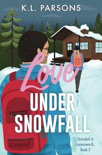 Love Under Snowfall: An Enemies to Lovers Adventure RomCom (Stranded in Leavenworth) by K. L. Parsons