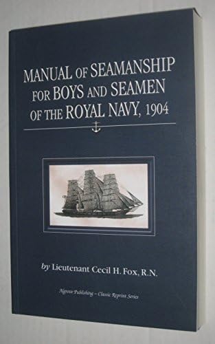 Manual of Seamanship for Boys and Seamen of the Royal Navy, 1904 by Cecil H. Fox