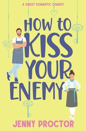 How to Kiss Your Enemy: A Sweet Romantic Comedy (How to Kiss a Hawthorne Brother) by Jenny Proctor