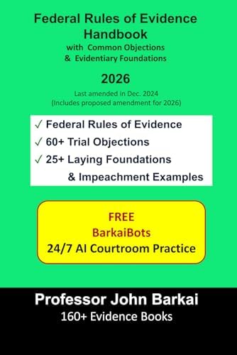 Federal Rules of Evidence Handbook with Common Objections & Evidentiary Foundations by John Barkai